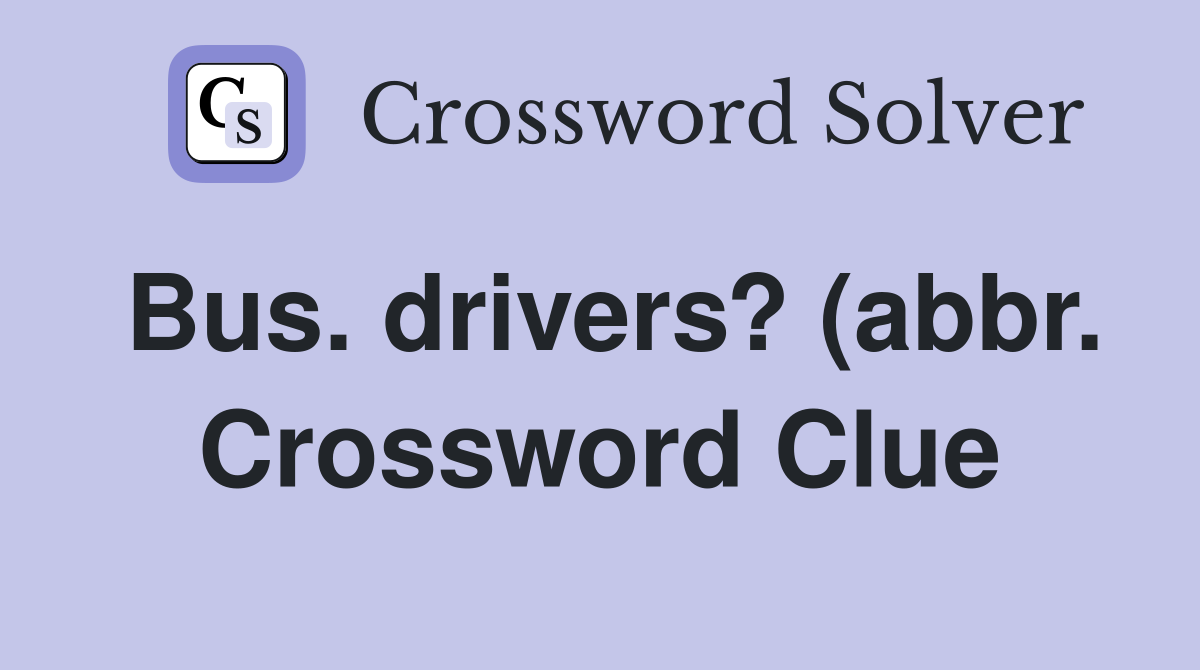 Bus drivers? (abbr ) Crossword Clue Answers Crossword Solver Bus drivers? (abbr ) Crossword Clue Answers Crossword Solver